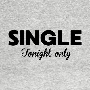 Funny Single Tonight Only Joke T-Shirt